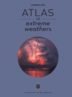 Lorenzo Pini - Atlas of Extreme Weathers, Inbunden