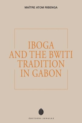 Iboga and the Bwiti Tradition in Gabon 1