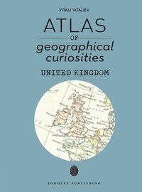 bokomslag Atlas of Geographical Curiosities in the United Kingdom
