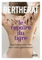 Thérèse Bertherat - Le repaire du tigre, Apprivoiser votre dos avec l'anti-gymnastique, Häftad