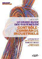 bokomslag Le grand guide des systèmes de contrôle commande industriels - automatisme - instrumentation réseaux locaux - régulation automatique