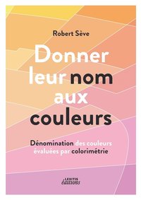 bokomslag Donner leur nom aux couleurs Dénomination des couleurs évaluées par colorimétrie