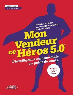 bokomslag Mon vendeur ce héros 5.0 L'intelligence commerciale en point de vente