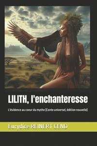 bokomslag Lilith, l'enchanteresse: L'évidence au coeur du mythe [Conte universel, édition nouvelle]