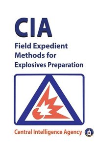 bokomslag CIA Field Expedient Methods for Explosives Preparations