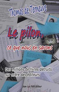 bokomslag Le pilon, ce que nous en savons: Des millions de livres détruits sur ordre des éditeurs