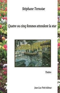 Stephane Ternoise - Quatre ou cinq femmes attendent la star, Häftad