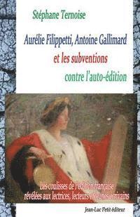 bokomslag Aurélie Filippetti, Antoine Gallimard et les subventions contre l'auto-édition: Les coulisses de l'édition française révélées aux lectrices, lecteurs