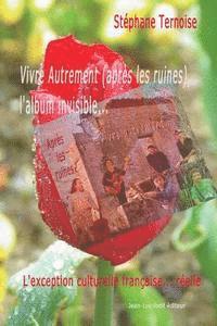 bokomslag Vivre Autrement (après les ruines), l'album invisible...: L'exception culturelle française... réelle