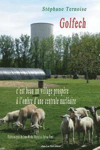 bokomslag Golfech, c'est beau un village prospère à l'ombre d'une centrale nucléaire: Visite au pays de Jean-Michel Baylet et Sylvia Pinel