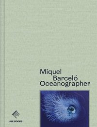 bokomslag Miquel Barceló: Oceanographer
