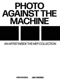 bokomslag Photo Against the Machine: An Artist Inside the Mep Collection