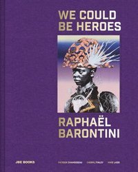 bokomslag Raphaël Barontini: We Could Be Heroes