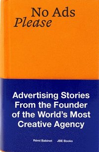 bokomslag No Ads Please: Advertising Stories from the Founder of the World's Most Creative Agency