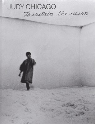 bokomslag Judy Chicago: To Sustain the Vision (English edition)