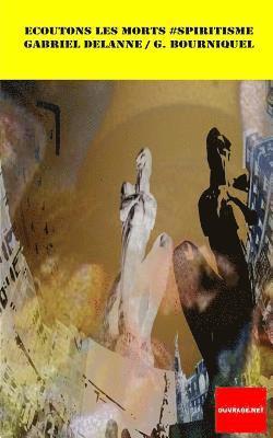 Ecoutons les morts #Spiritisme: Visions et incarnations Identification des esprits Etude critique et preuves experimentales de la survie. Fidèle à l'é