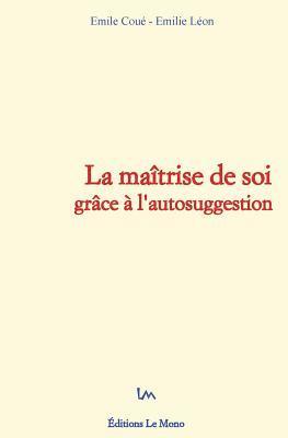 bokomslag La maîtrise de soi grâce à l'autosuggestion