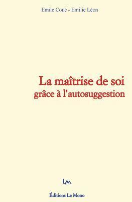 La maîtrise de soi grâce à l'autosuggestion 1