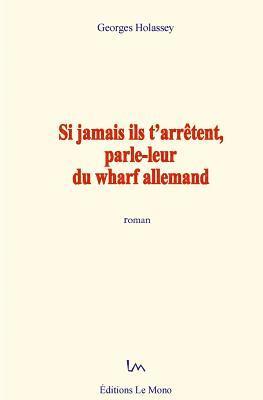 Georges Holassey - Si jamais ils t'arrêtent, parle-leur du wharf allemand, Häftad