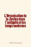 bokomslag L'Organisation de la Justice dans l'antiquité et les temps modernes