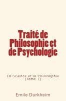 bokomslag Traité de Philosophie et de Psychologie: La Science et la Philosophie (Tome 1)