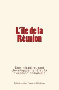 bokomslag L'Ile de la Réunion: Son histoire, son développement et la question coloniale