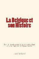 bokomslag La Belgique et son Histoire: De la révolution à la constitution d'une nation indépendante