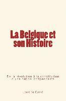 Louis De Carne - La Belgique et son Histoire: De la révolution à la constitution d'une nation indépendante, Häftad