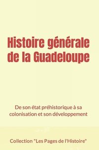 bokomslag Histoire generale de la Guadeloupe