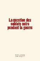 bokomslag La question des soldats noirs pendant la guerre