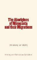 The Aborigines of Minnesota and their Migrations: (History of USA) 1