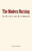 bokomslag The Modern Nursing: its History and Development