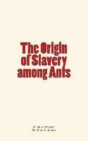 bokomslag The Origin of Slavery among Ants