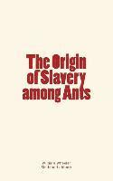 John Lubbock, William Morton Wheeler - The Origin of Slavery among Ants, Häftad