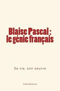 bokomslag Blaise Pascal - le génie français: sa vie, son oeuvre