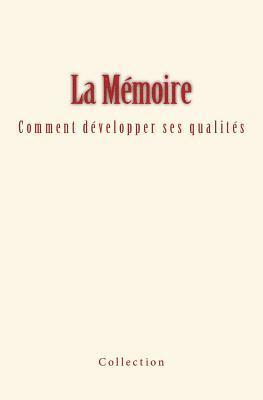 La Mémoire: comment développer ses qualités 1