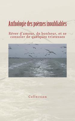 Collection - Anthologie des poèmes inoubliables: Rêver d'amour, de bonheur, et se consoler de quelques tristesses, Häftad