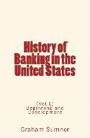 bokomslag History of Banking in the United States: (Vol.1) Beginning and Development