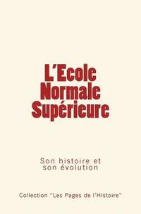 bokomslag L'Ecole Normale Supérieure: Son histoire et son évolution