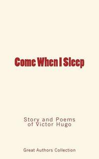 bokomslag Come When I Sleep: Story and Poems of Victor Hugo