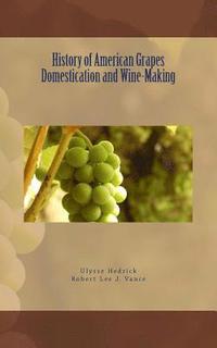 bokomslag History of American Grapes Domestication and Wine-Making