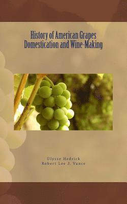 Robert Lee J. Vance, Ulysse P. Hedrick - History of American Grapes Domestication and Wine-Making, Häftad