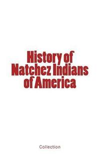bokomslag History of Natchez Indians of America