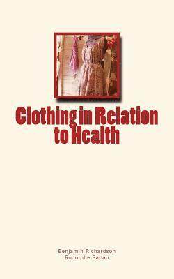 Rodolphe Radau, Benjamin W. Richardson - Clothing in Relation to Health, Häftad