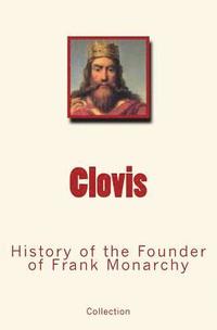 bokomslag Clovis: History of the Founder of Frank Monarchy