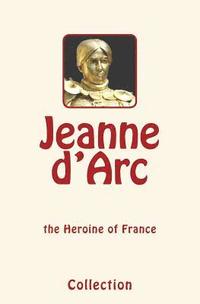 bokomslag Jeanne d'Arc (Joan of Arc): the Heroine of France