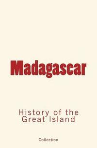 bokomslag Madagascar: History of the Great Island