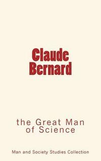 bokomslag Claude Bernard: the Great Man of Science