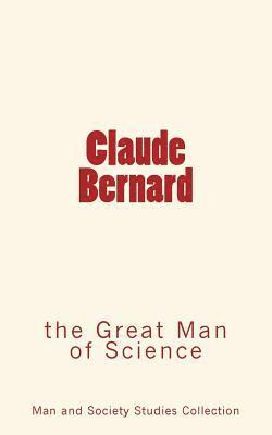 bokomslag Claude Bernard: the Great Man of Science