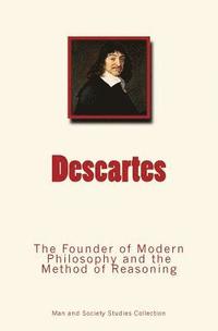 bokomslag Descartes: The Founder of Modern Philosophy and the Method of Reasoning